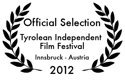 Official Selection at Tyrolean Independent Film Festival in Innsbruck, Austria 2012